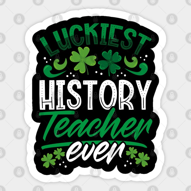 Luckiest History Teacher Ever St Patricks Day Teacher Sticker by aneisha